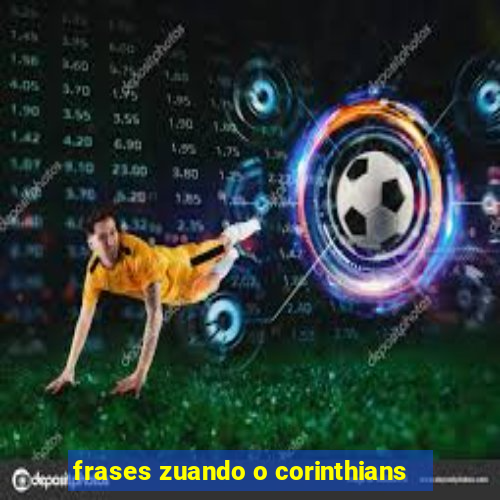 frases zuando o corinthians